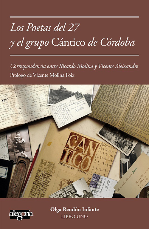 Los Poetas del 27 y el grupo Cántico de Córdoba. Correspondencia entre Vicente Aleixandre y Ricardo Molina (Libro uno)